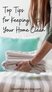 Top Tips for Keeping Your Home Clean | GreatPeaceLiving.com #home #homemaker #keeperathome #household #chores #householdchores