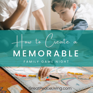 How to Create a Memorable Family Game Night | GreatPeaceLiving.com #family #gamenight