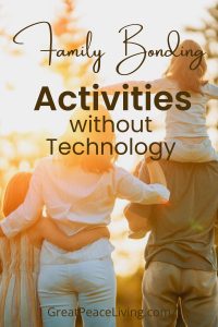 Family Bonding Activities without Technology | GreatPeaceLiving.com #familybonding #family #familyactivities #notech