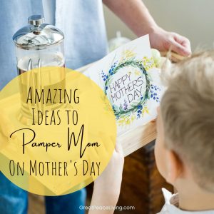 Ideas to Pamper Mom on Mother's Day | GreatPeaceLiving.com #mothersday #pampermom