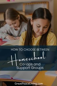 How to Choose between homeschool co-ops and support group | GreatPeaceLiving.com